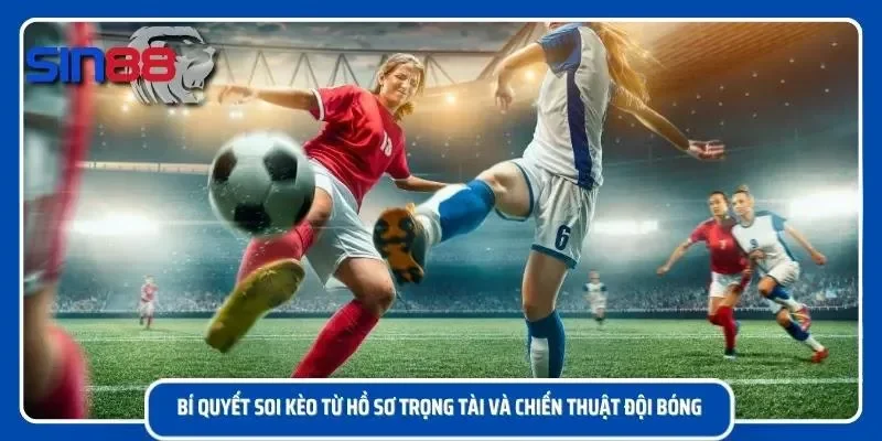 Quan sát phong cách điều khiển trận đấu của trọng tài chính
